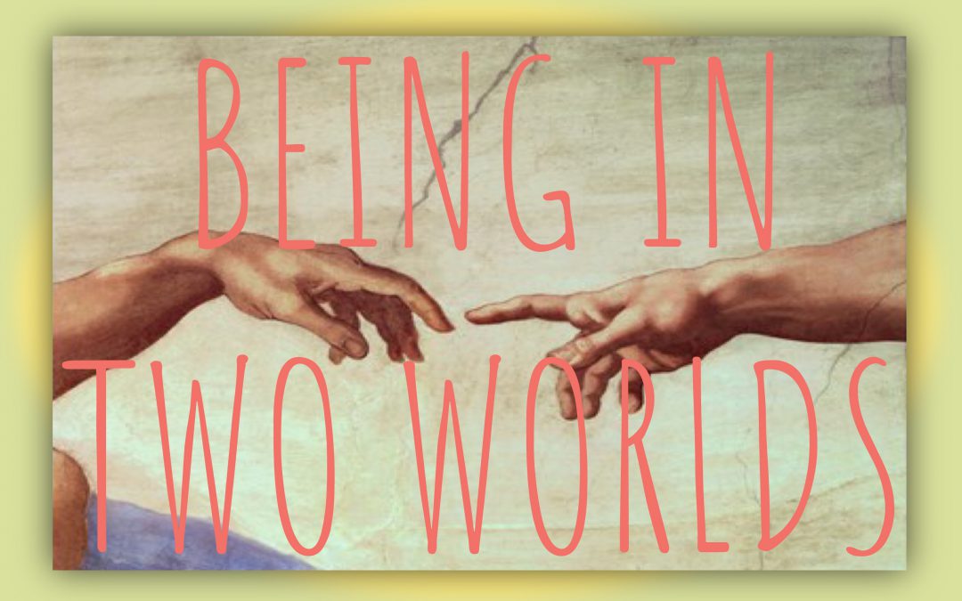 Being in two worlds